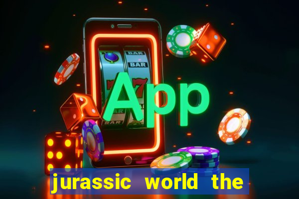 jurassic world the game apk dinheiro infinito