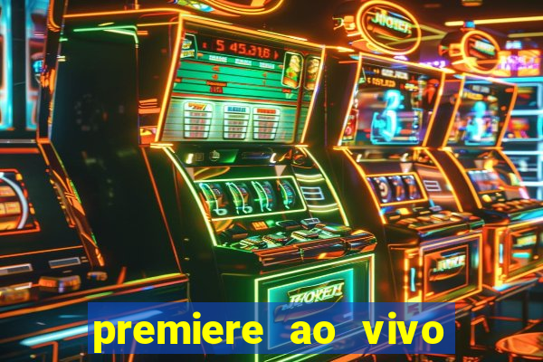 premiere ao vivo hoje gratis