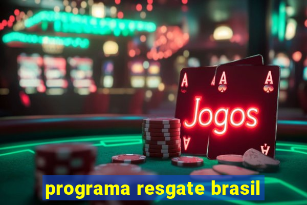 programa resgate brasil