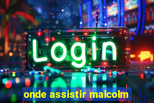 onde assistir malcolm