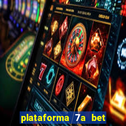 plataforma 7a bet é confiável