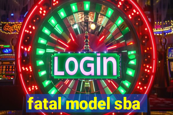 fatal model sba