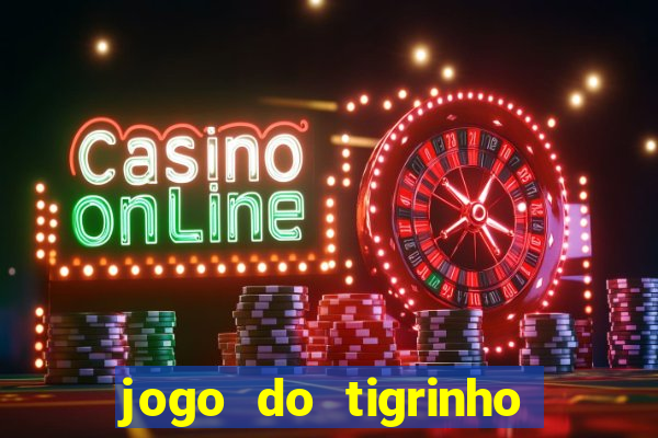 jogo do tigrinho gratis sem deposito