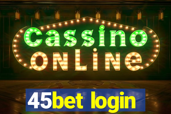 45bet login