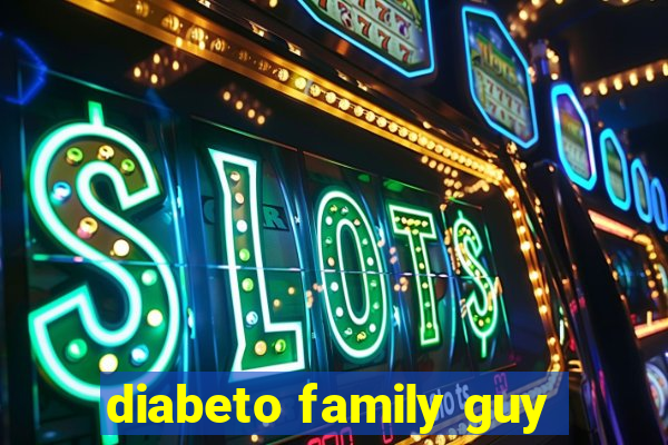 diabeto family guy