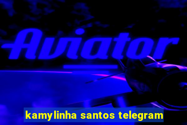 kamylinha santos telegram