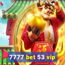 7777 bet 53 vip