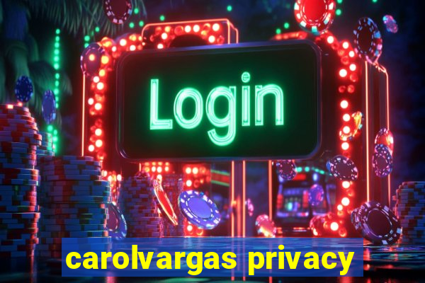 carolvargas privacy