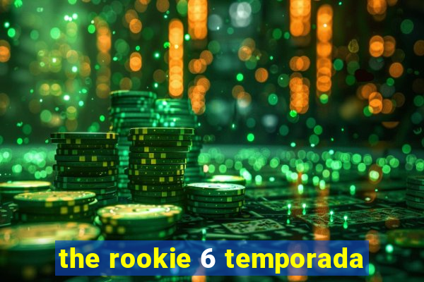 the rookie 6 temporada