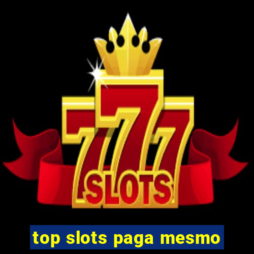 top slots paga mesmo