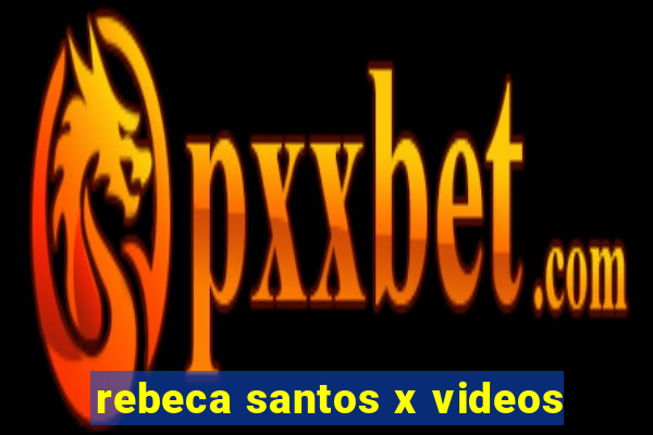 rebeca santos x videos