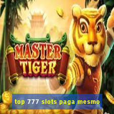 top 777 slots paga mesmo