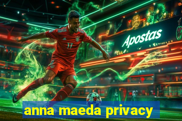 anna maeda privacy