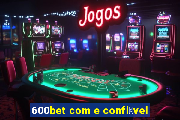 600bet com e confi谩vel