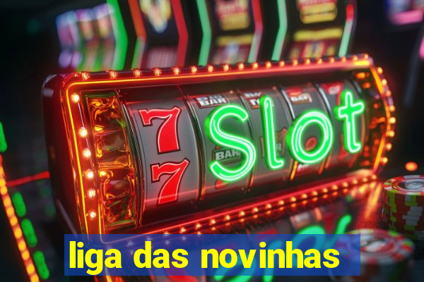 liga das novinhas