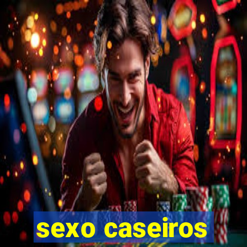 sexo caseiros