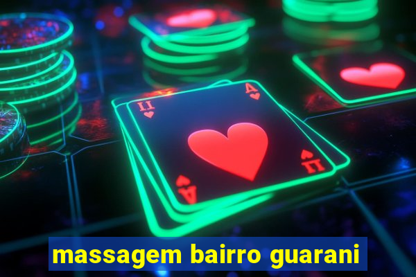 massagem bairro guarani