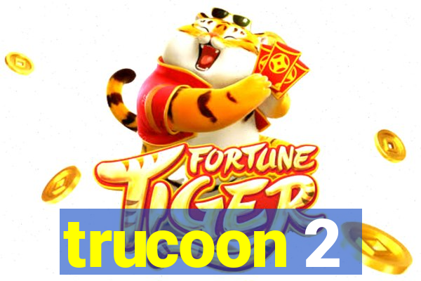 trucoon 2