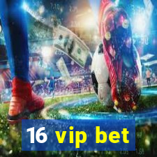 16 vip bet