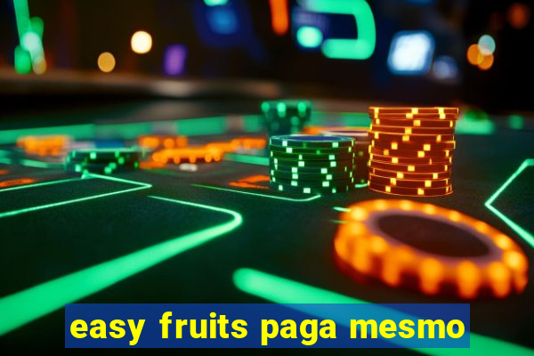 easy fruits paga mesmo