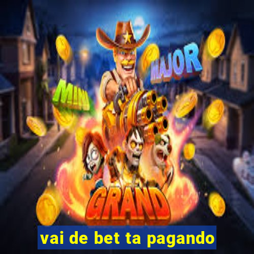 vai de bet ta pagando