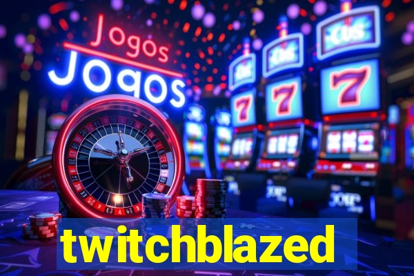 twitchblazed