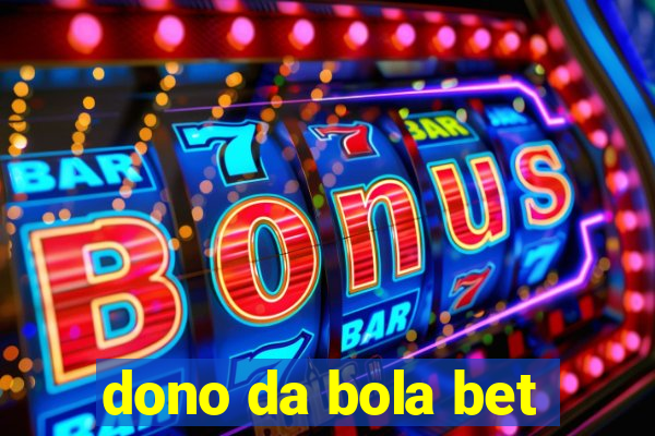 dono da bola bet