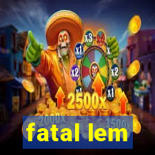 fatal lem