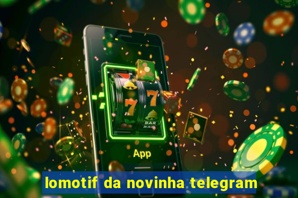 lomotif da novinha telegram