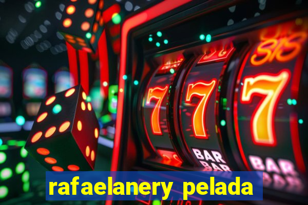 rafaelanery pelada