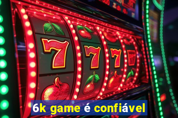 6k game é confiável