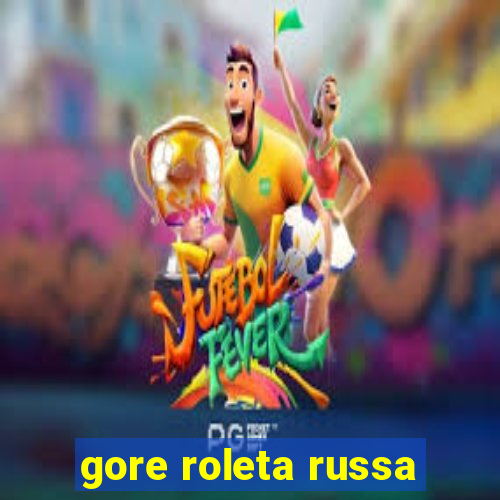 gore roleta russa