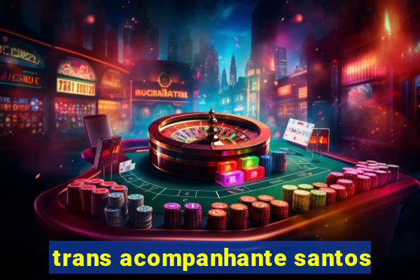 trans acompanhante santos