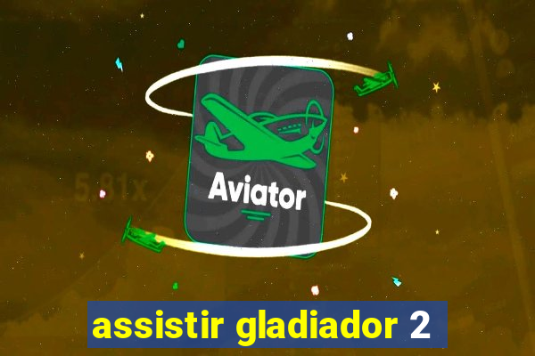 assistir gladiador 2