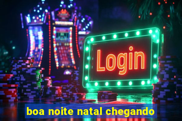 boa noite natal chegando