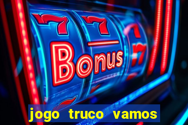 jogo truco vamos paga mesmo