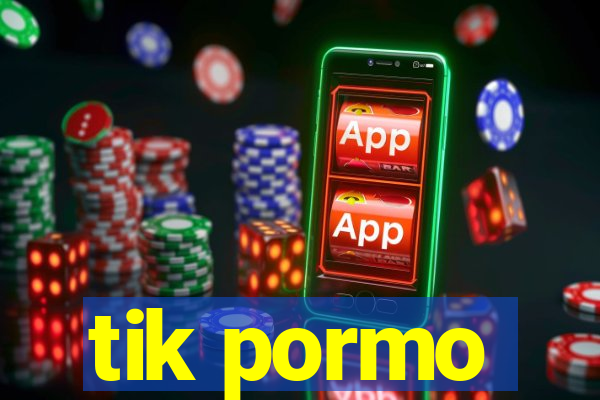 tik pormo