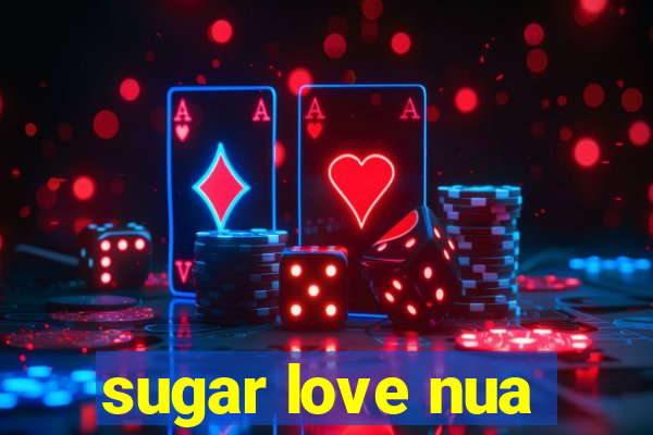 sugar love nua