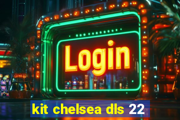 kit chelsea dls 22