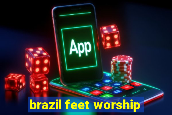 brazil feet worship