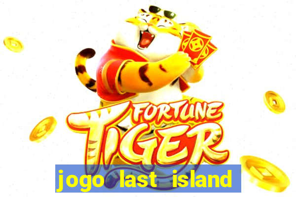 jogo last island of survival