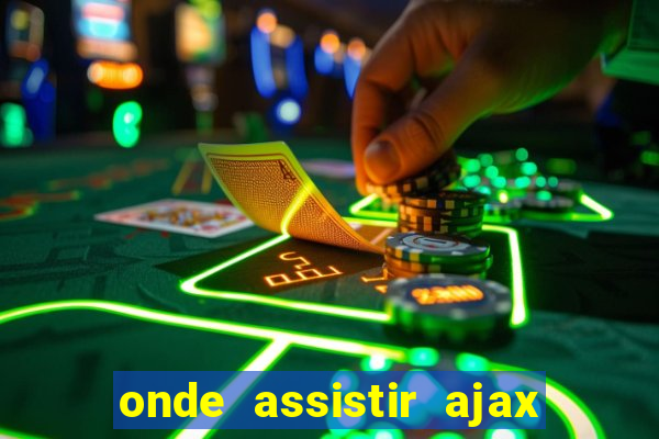 onde assistir ajax x fortuna sittard