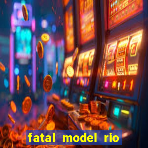 fatal model rio claro sp