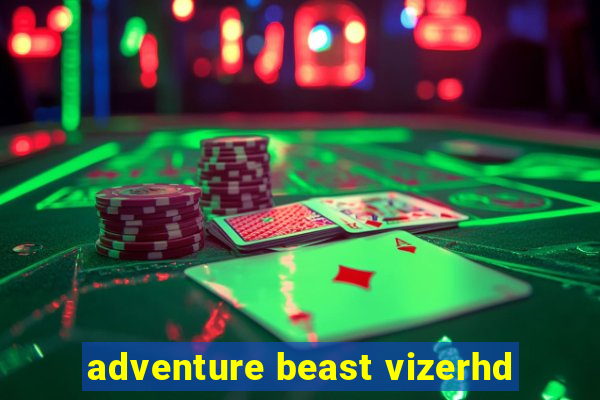 adventure beast vizerhd