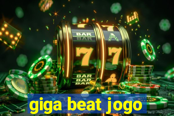 giga beat jogo