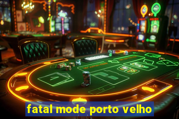 fatal mode porto velho