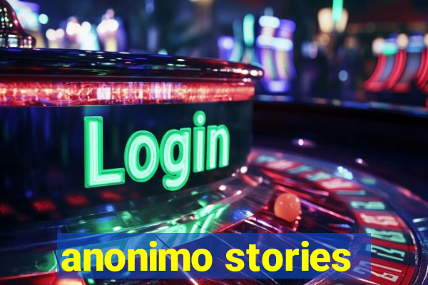 anonimo stories