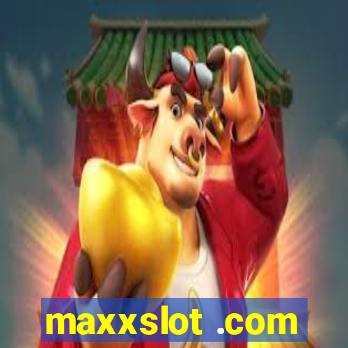 maxxslot .com