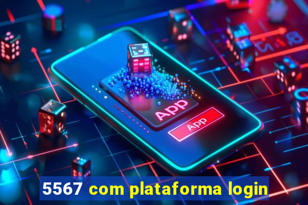 5567 com plataforma login