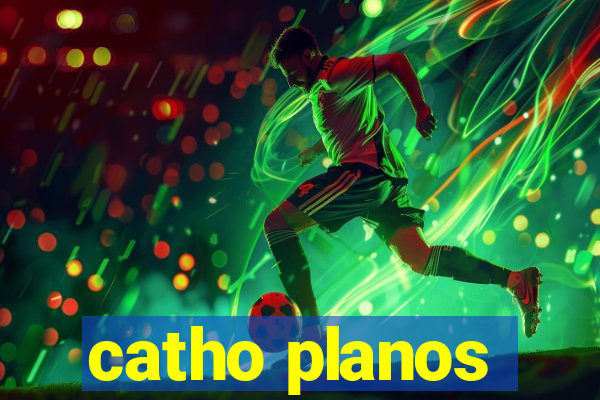 catho planos